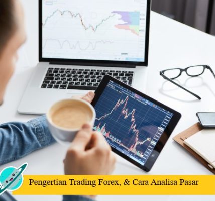 Pengertian Trading Forex, & Cara Analisa Pasar