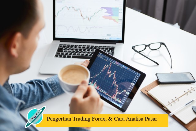 Pengertian Trading Forex, & Cara Analisa Pasar