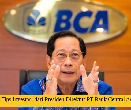 6 Tips Investasi dari Presiden Direktur PT Bank Central Asia