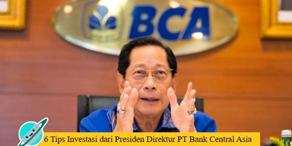 6 Tips Investasi dari Presiden Direktur PT Bank Central Asia