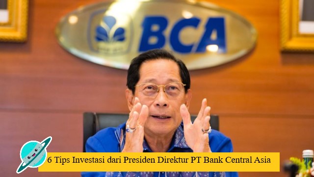 6 Tips Investasi dari Presiden Direktur PT Bank Central Asia